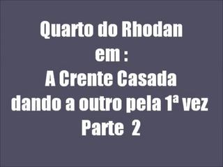 Crente casada parte 2 কম rodan 20c 19.01.2013